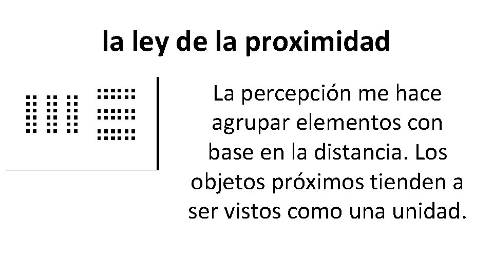 la ley de la proximidad La percepción me hace agrupar elementos con base en