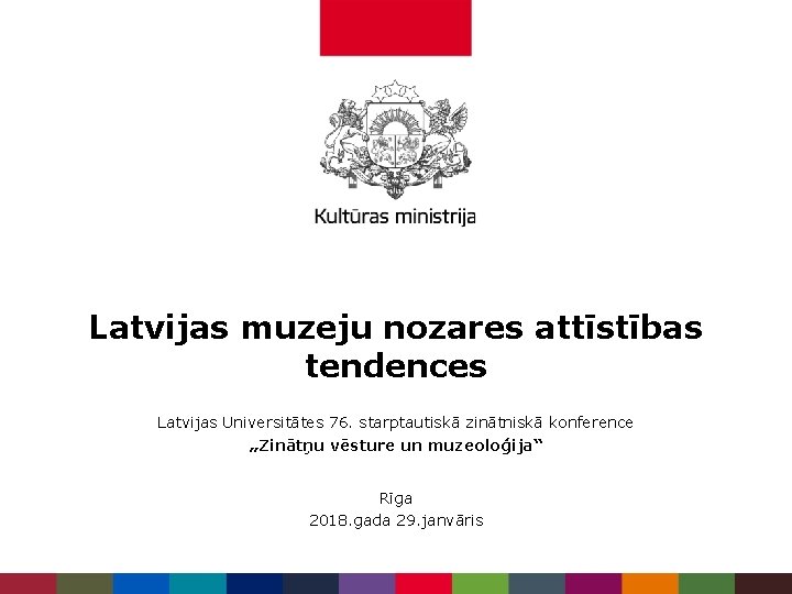 Latvijas muzeju nozares attīstības tendences Latvijas Universitātes 76. starptautiskā zinātniskā konference „Zinātņu vēsture un