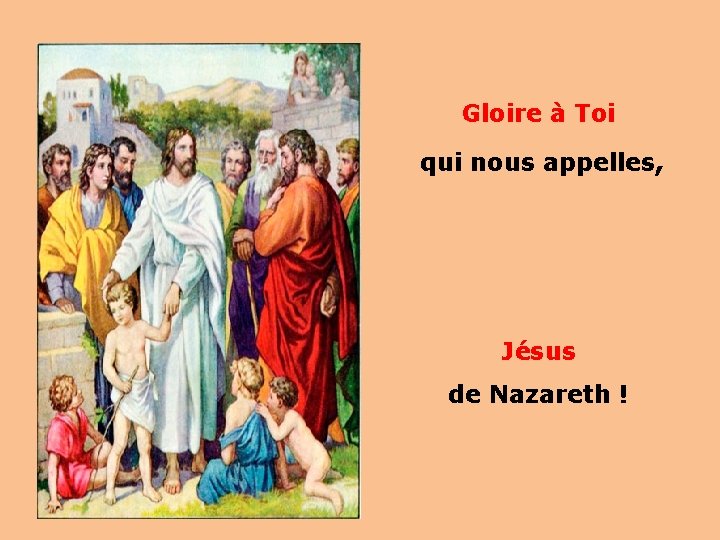 Gloire à Toi qui nous appelles, Jésus de Nazareth ! 