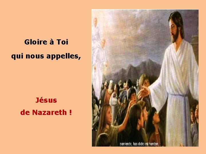 Gloire à Toi qui nous appelles, Jésus de Nazareth ! 