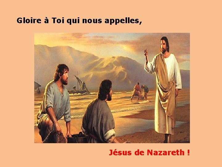 Gloire à Toi qui nous appelles, Jésus de Nazareth ! 