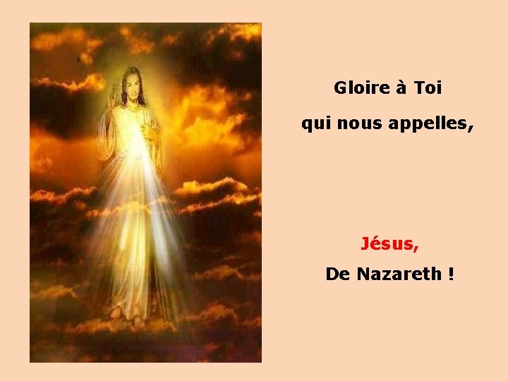 Gloire à Toi qui nous appelles, Jésus, De Nazareth ! 