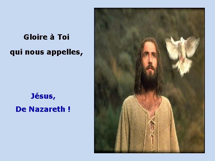 Gloire à Toi qui nous appelles, Jésus, De Nazareth ! 