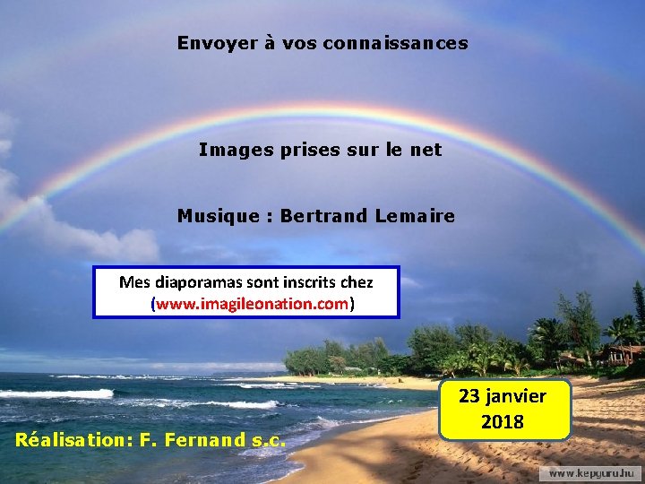 Envoyer à vos connaissances Images prises sur le net Musique : Bertrand Lemaire Mes