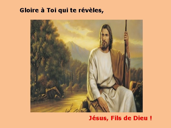 Gloire à Toi qui te révèles, Jésus, Fils de Dieu ! 