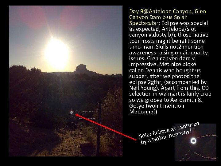 Day 9@Antelope Canyon, Glen Canyon Dam plus Solar Spectacular; Eclipse was special as expected,