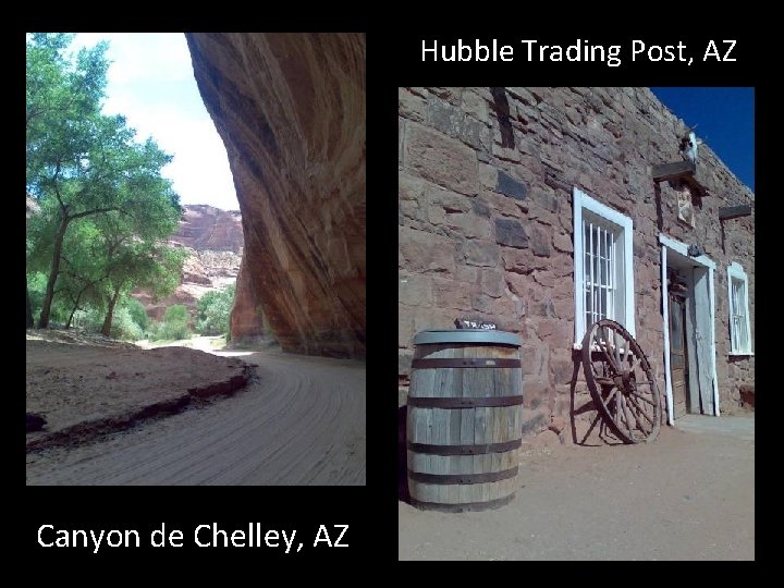 Hubble Trading Post, AZ Canyon de Chelley, AZ 