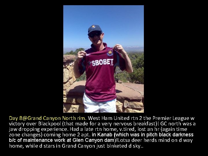 Day 8@Grand Canyon North rim. West Ham United rtn 2 the Premier League w