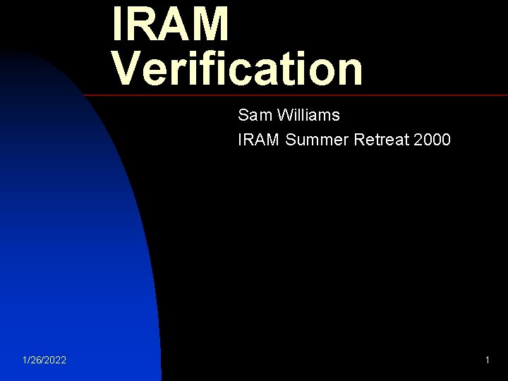 IRAM Verification Sam Williams IRAM Summer Retreat 2000 1/26/2022 1 