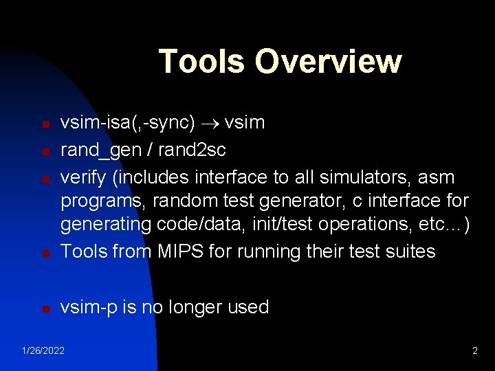 Tools Overview n vsim-isa(, -sync) vsim rand_gen / rand 2 sc verify (includes interface