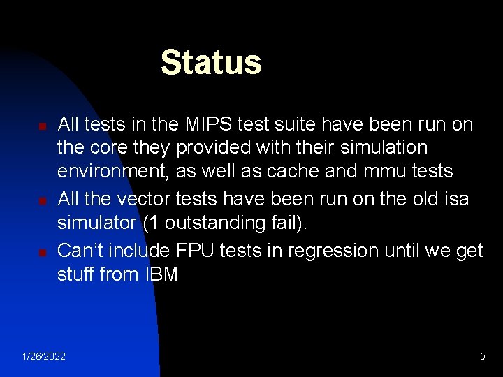 Status n n n All tests in the MIPS test suite have been run