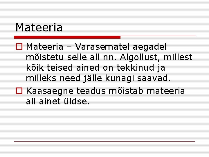 Mateeria o Mateeria – Varasematel aegadel mõistetu selle all nn. Algollust, millest kõik teised