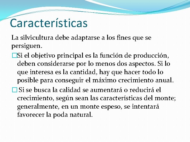 Características La silvicultura debe adaptarse a los fines que se persiguen. �Si el objetivo