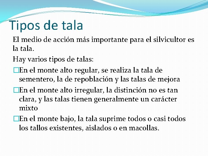 Tipos de tala El medio de acción más importante para el silvicultor es la