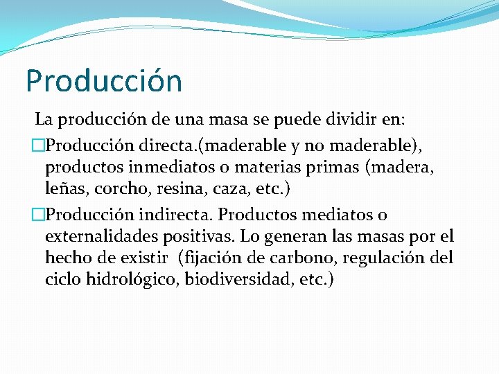 Producción La producción de una masa se puede dividir en: �Producción directa. (maderable y