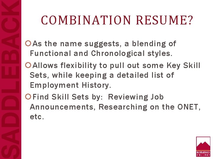 COMBINATION RESUME? As the name suggests, a blending of Functional and Chronological styles. Allows