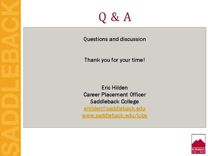 Q&A Questions and discussion Thank you for your time! Eric Hilden Career Placement Officer