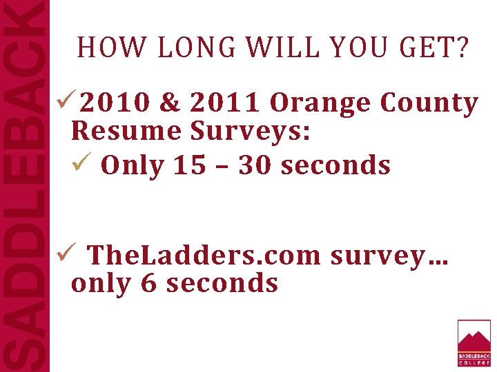 HOW LONG WILL YOU GET? ü 2010 & 2011 Orange County Resume Surveys: ü