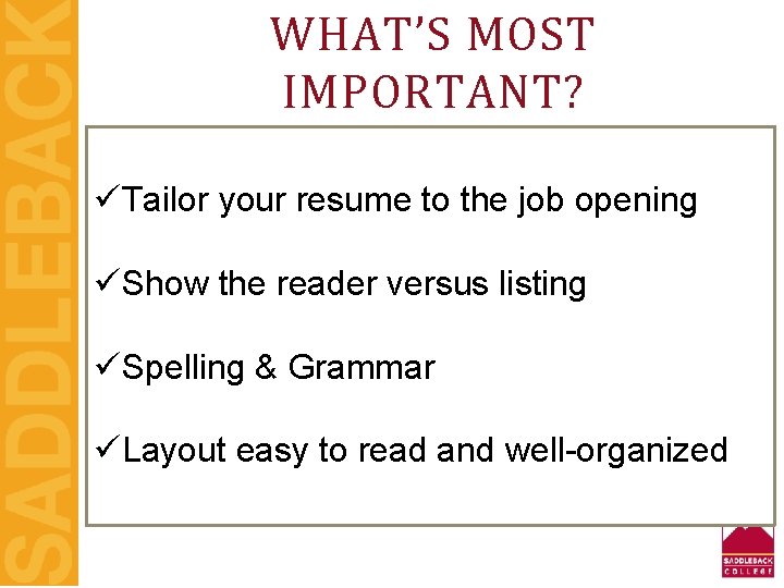 WHAT’S MOST IMPORTANT? üTailor your resume to the job opening üShow the reader versus