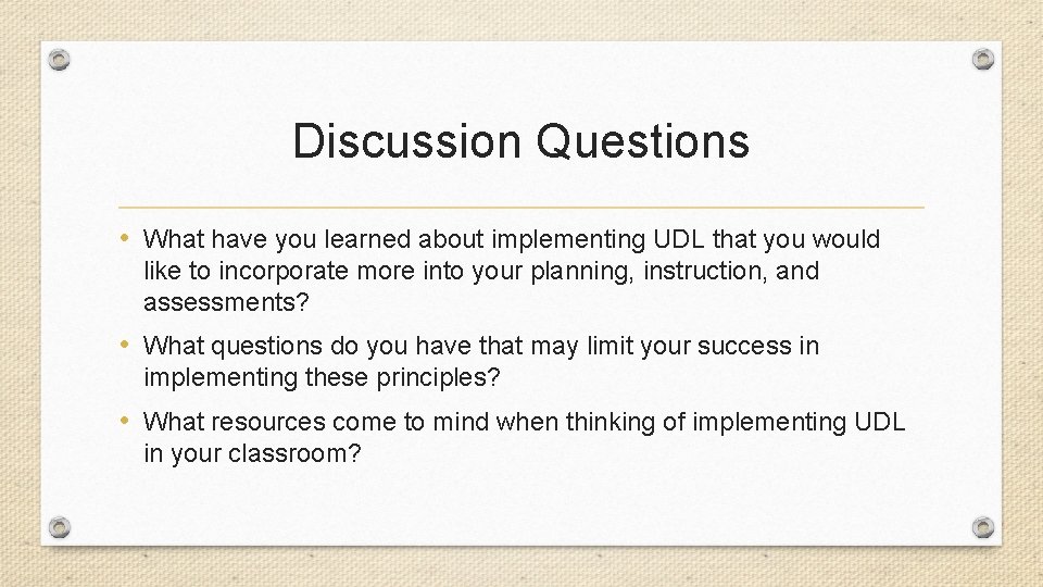 Discussion Questions • What have you learned about implementing UDL that you would like