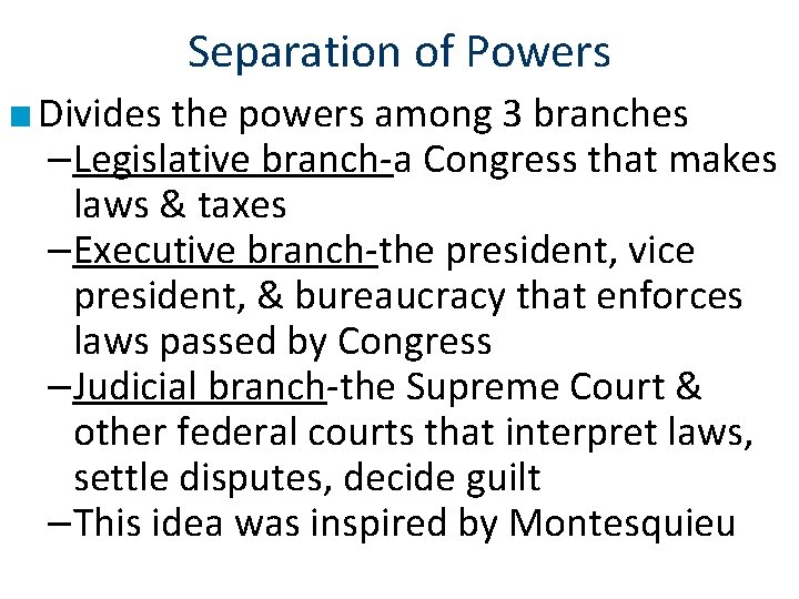 Separation of Powers ■ Divides the powers among 3 branches –Legislative branch-a Congress that