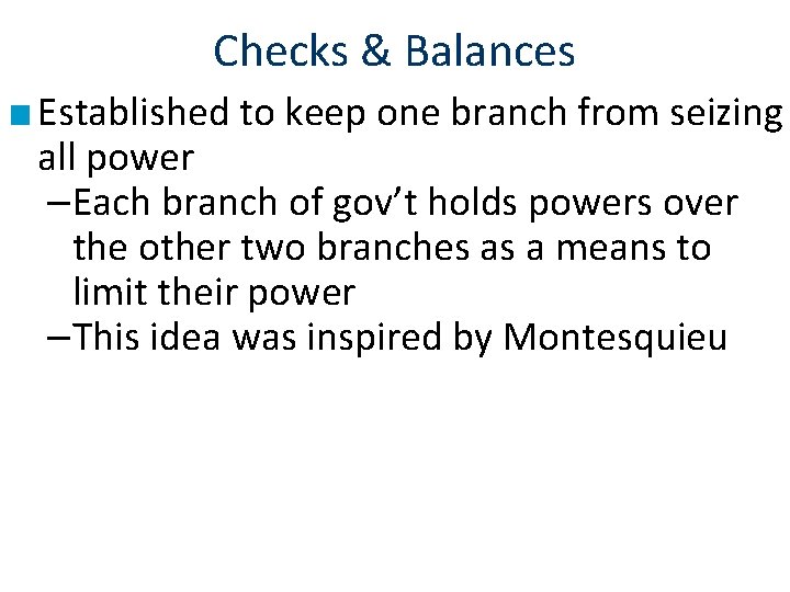 Checks & Balances ■ Established to keep one branch from seizing all power –Each