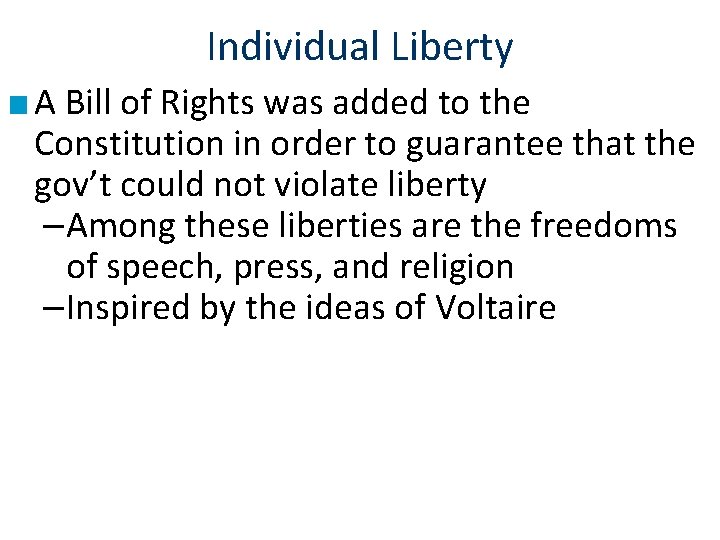 Individual Liberty ■ A Bill of Rights was added to the Constitution in order