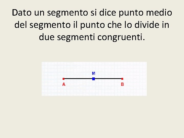 Dato un segmento si dice punto medio del segmento il punto che lo divide