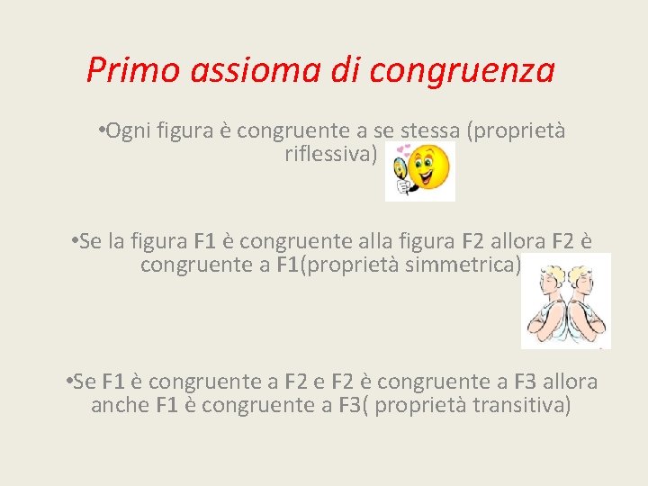 Primo assioma di congruenza • Ogni figura è congruente a se stessa (proprietà riflessiva)