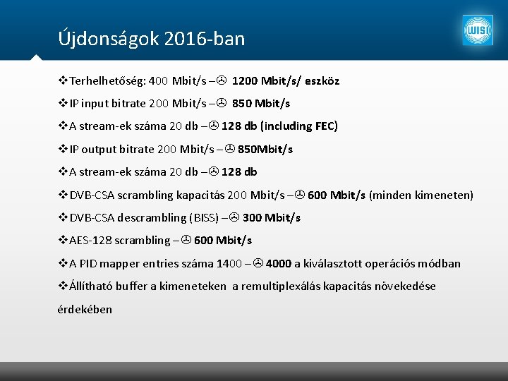 Újdonságok 2016 -ban Terhelhetőség: 400 Mbit/s –> 1200 Mbit/s/ eszköz IP input bitrate 200