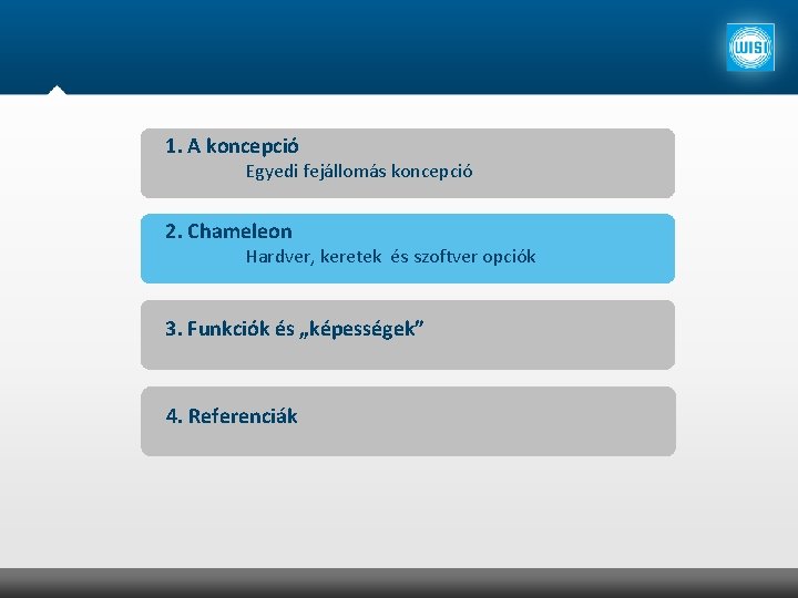 1. A koncepció Egyedi fejállomás koncepció 2. Chameleon Hardver, keretek és szoftver opciók 3.