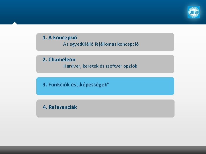 1. A koncepció Az egyedülálló fejállomás koncepció 2. Chameleon Hardver, keretek és szoftver opciók