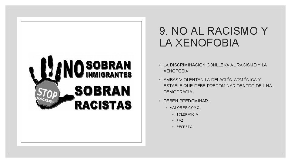 9. NO AL RACISMO Y LA XENOFOBIA ◦ LA DISCRIMINACIÓN CONLLEVA AL RACISMO Y