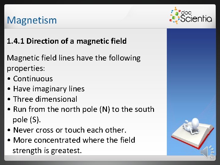 Magnetism 1. 4. 1 Direction of a magnetic field Magnetic field lines have the
