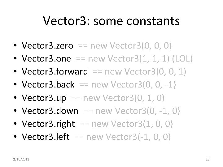 Vector 3: some constants • • Vector 3. zero == new Vector 3(0, 0,