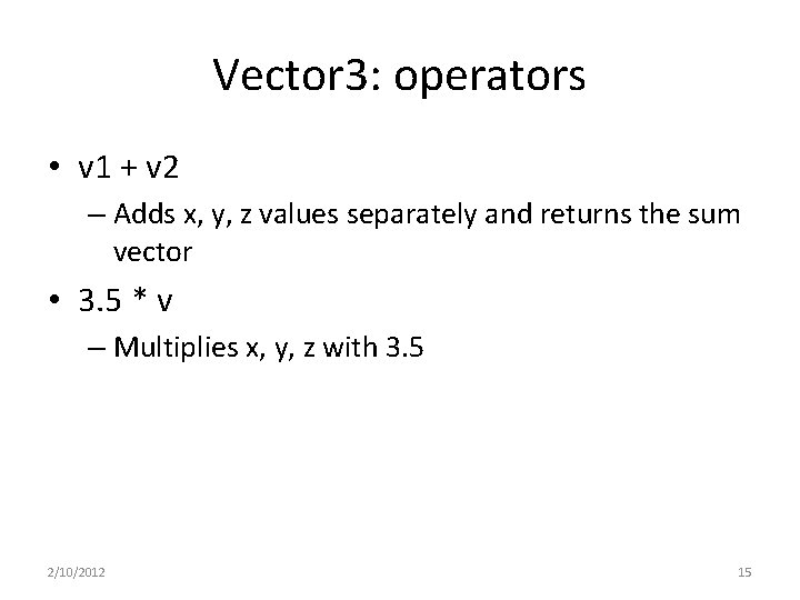 Vector 3: operators • v 1 + v 2 – Adds x, y, z