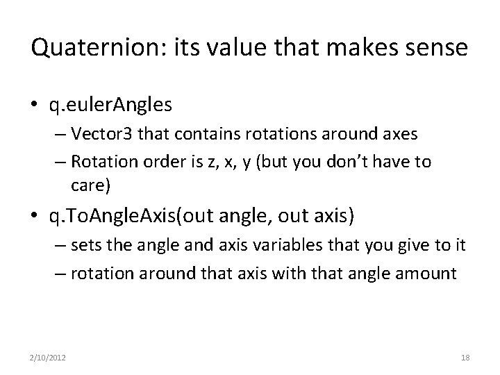 Quaternion: its value that makes sense • q. euler. Angles – Vector 3 that
