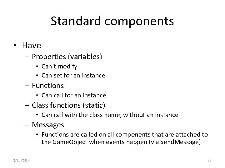 Standard components • Have – Properties (variables) • Can’t modify • Can set for
