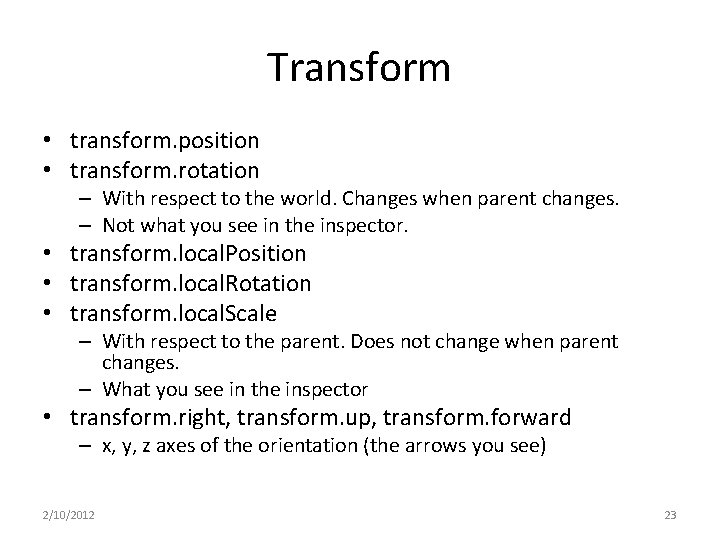 Transform • transform. position • transform. rotation – With respect to the world. Changes