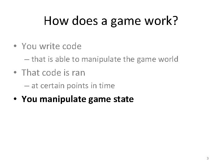 How does a game work? • You write code – that is able to