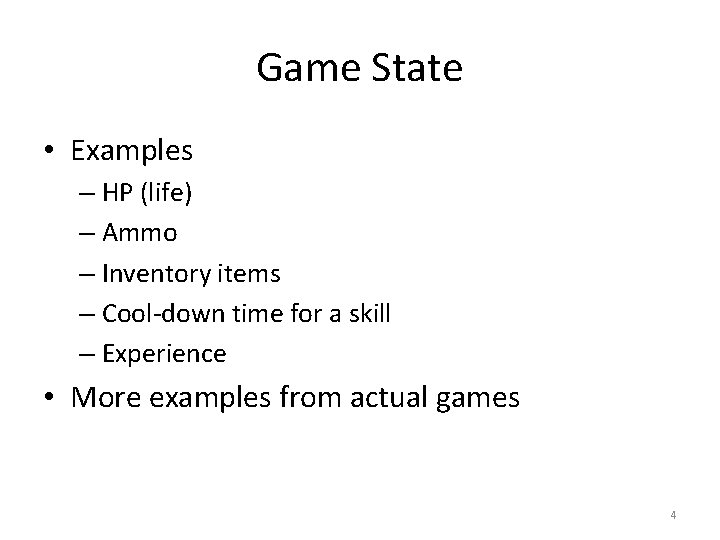 Game State • Examples – HP (life) – Ammo – Inventory items – Cool-down