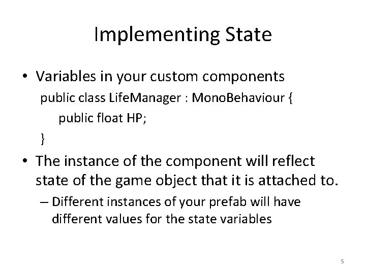 Implementing State • Variables in your custom components public class Life. Manager : Mono.