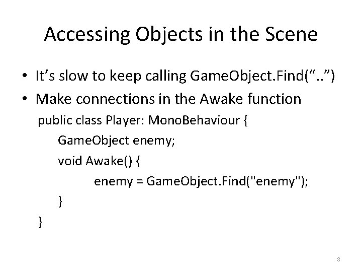 Accessing Objects in the Scene • It’s slow to keep calling Game. Object. Find(“.
