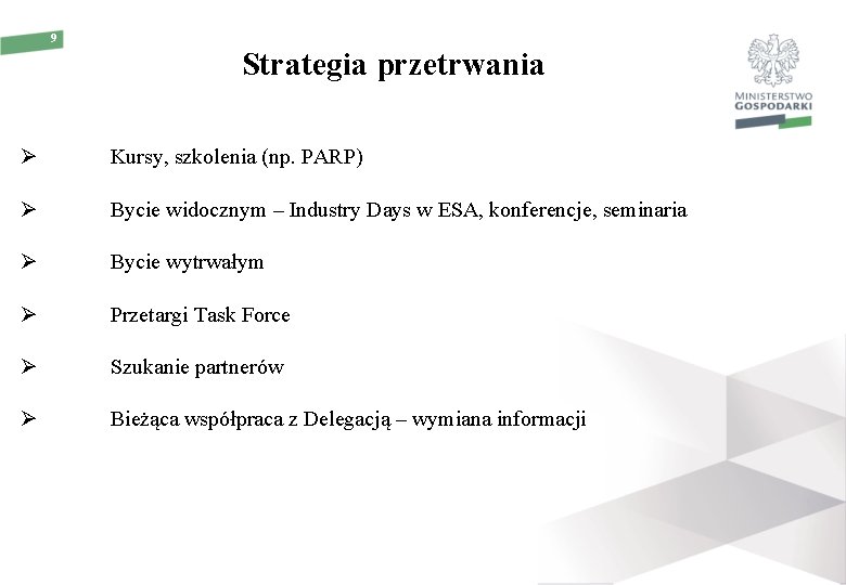 9 Strategia przetrwania Kursy, szkolenia (np. PARP) Bycie widocznym – Industry Days w ESA,