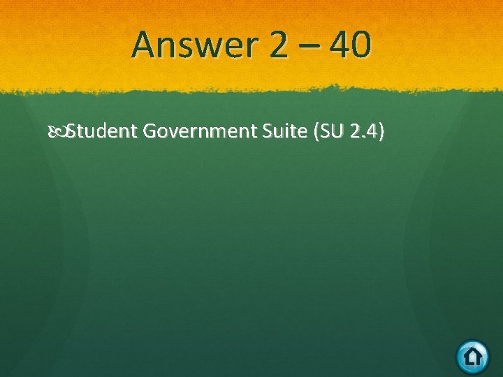 Answer 2 – 40 Student Government Suite (SU 2. 4) 