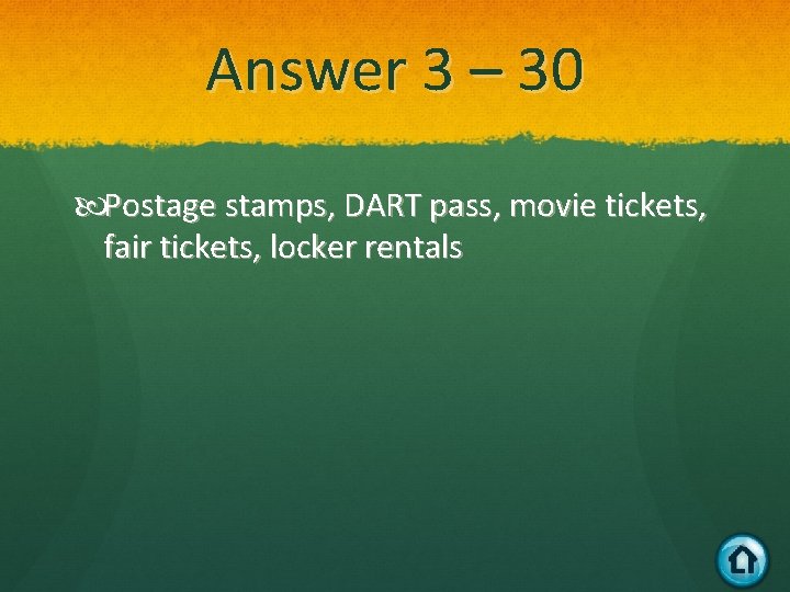 Answer 3 – 30 Postage stamps, DART pass, movie tickets, fair tickets, locker rentals