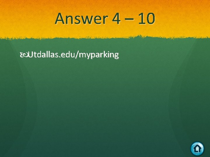 Answer 4 – 10 Utdallas. edu/myparking 