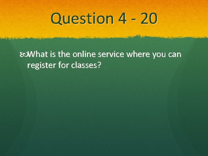 Question 4 - 20 What is the online service where you can register for