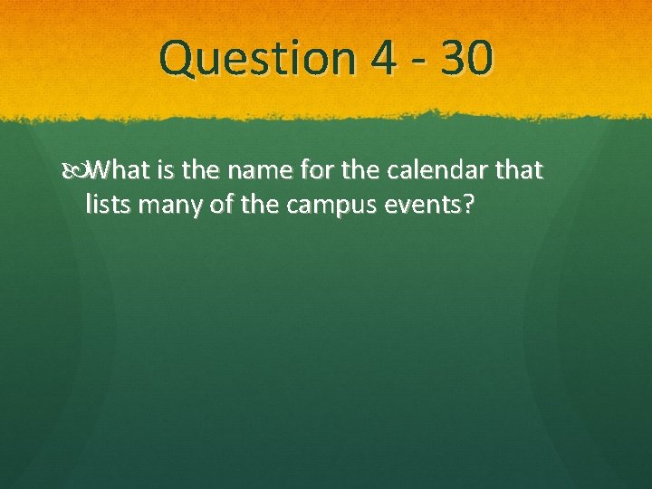 Question 4 - 30 What is the name for the calendar that lists many