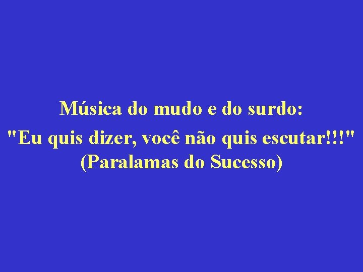 Música do mudo e do surdo: "Eu quis dizer, você não quis escutar!!!" (Paralamas